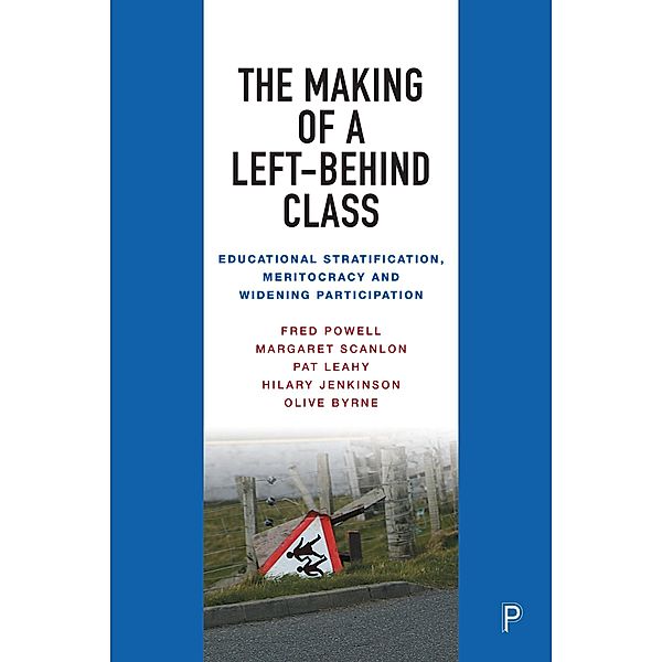 The Making of a Left-Behind Class, Fred Powell, Margaret Scanlon, Pat Leahy, Hilary Jenkinson, Olive Byrne