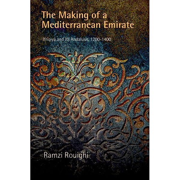 The Making of a Mediterranean Emirate / The Middle Ages Series, Ramzi Rouighi