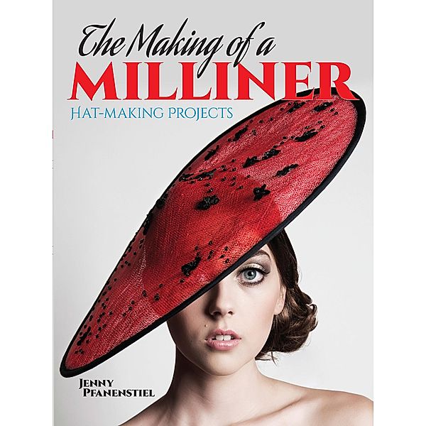 The Making of a Milliner / Dover Crafts: Clothing Design, Jenny Pfanenstiel