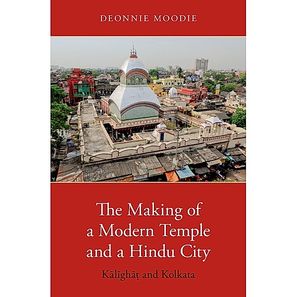 The Making of a Modern Temple and a Hindu City, Deonnie Moodie