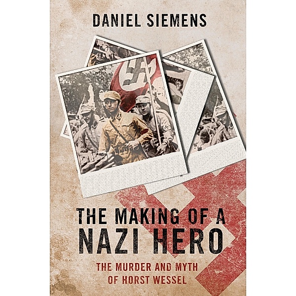 The Making of a Nazi Hero, Daniel Siemens