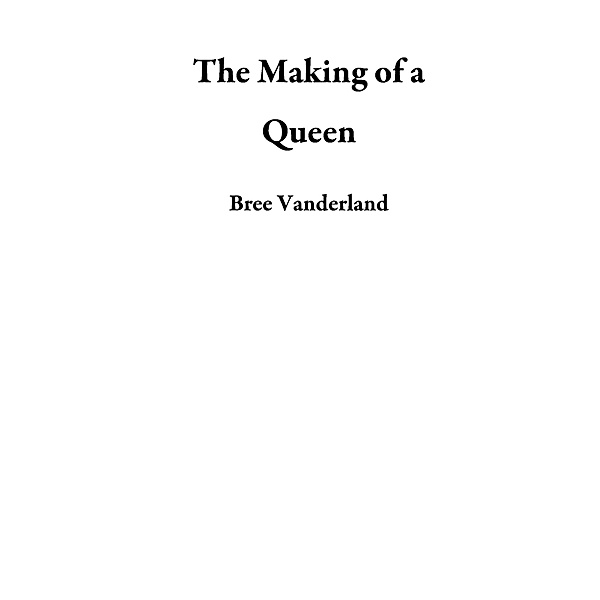 The Making of a Queen, Bree Vanderland