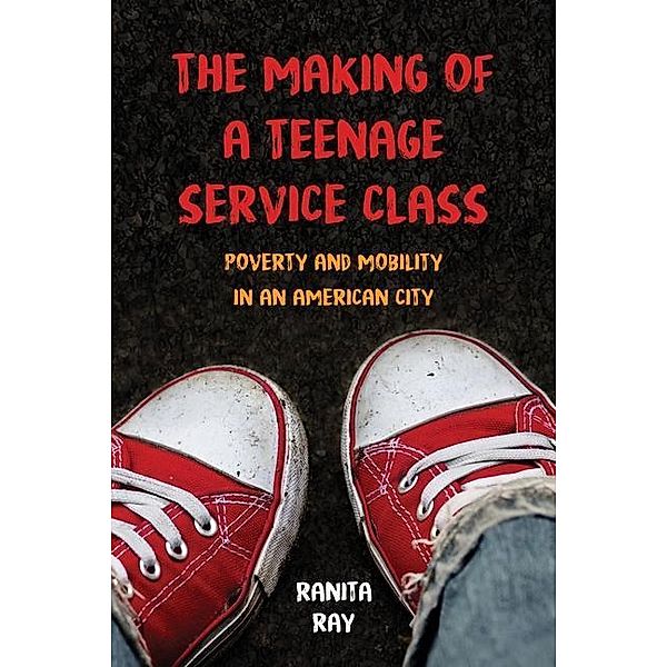 The Making of a Teenage Service Class, Ranita Ray