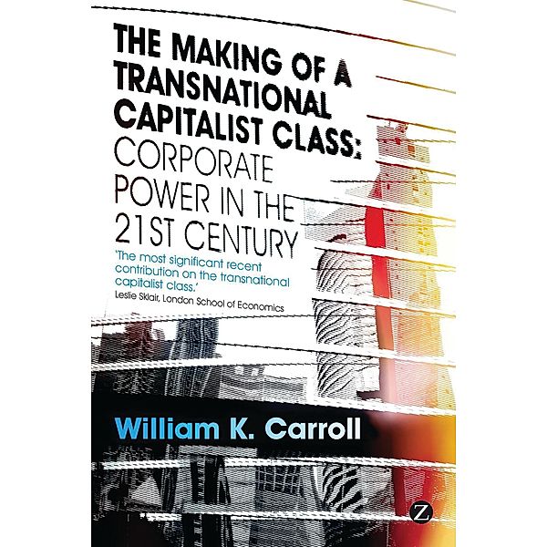 The Making of a Transnational Capitalist Class, William K. Carroll