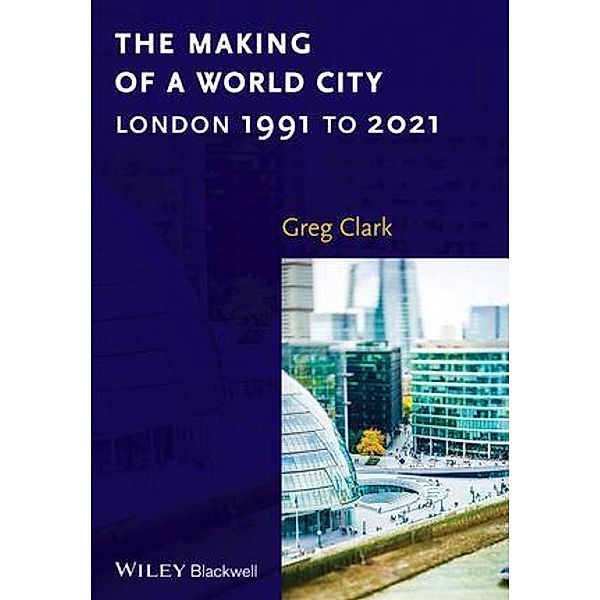 The Making of a World City, Greg Clark