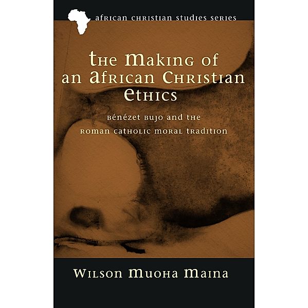 The Making of an African Christian Ethics / African Christian Studies Series Bd.11, Wilson Muoha Maina
