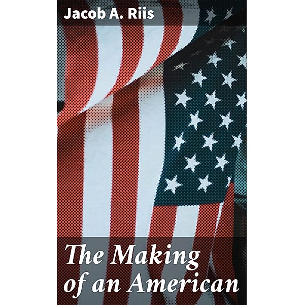 The Making of an American, Jacob A. Riis