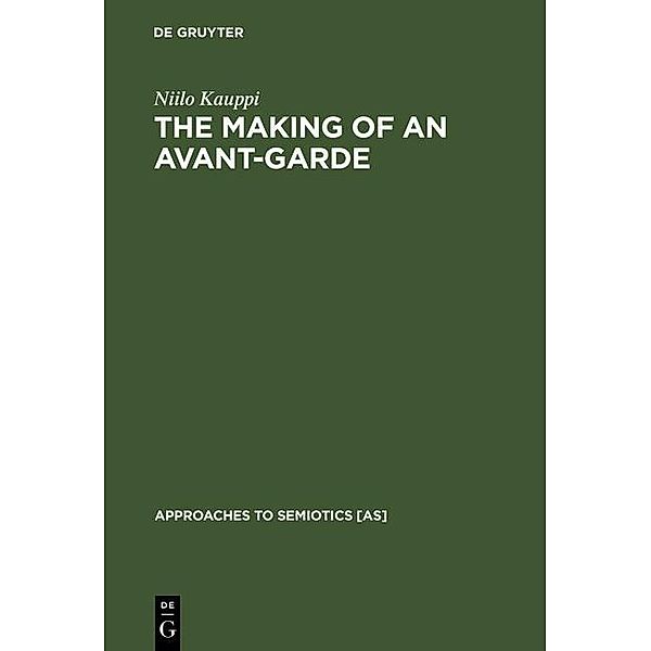 The Making of an Avant-Garde / Approaches to Semiotics [AS] Bd.113, Niilo Kauppi