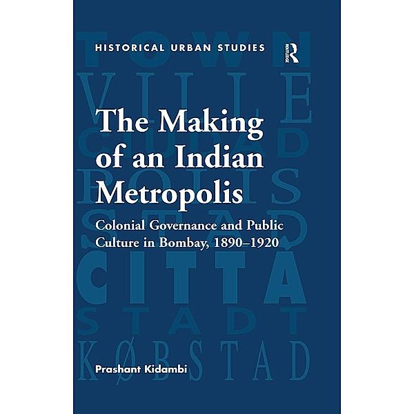 The Making of an Indian Metropolis, Prashant Kidambi