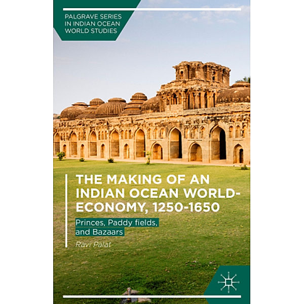 The Making of an Indian Ocean World-Economy, 1250-1650, Ravi Palat