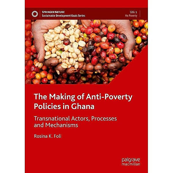 The Making of Anti-Poverty Policies in Ghana / Sustainable Development Goals Series, Rosina K. Foli