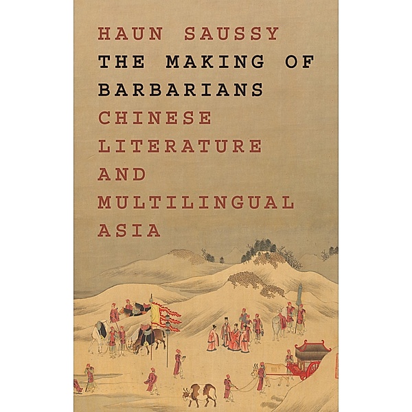 The Making of Barbarians / Translation/Transnation Bd.58, Haun Saussy