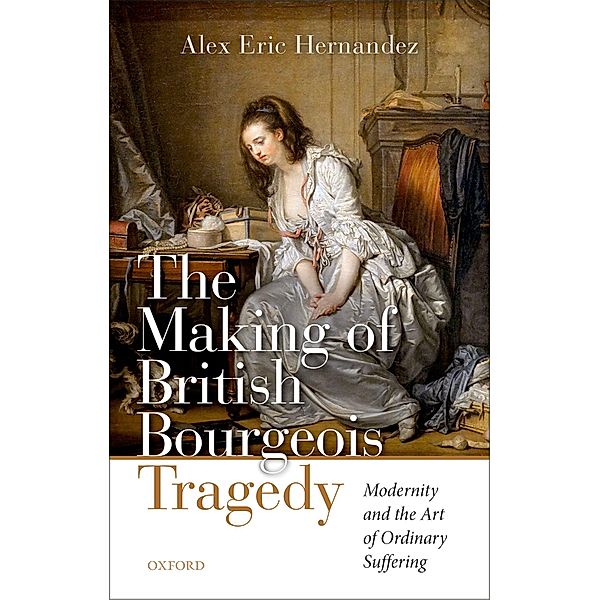 The Making of British Bourgeois Tragedy, Alex Eric Hernandez
