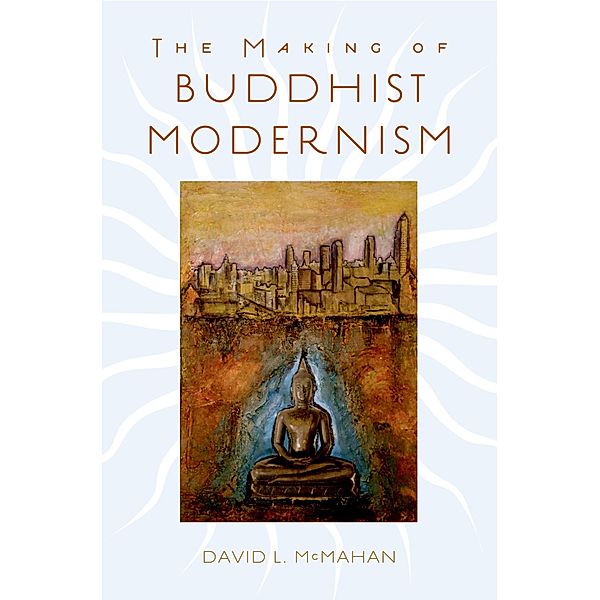 The Making of Buddhist Modernism, David L. McMahan