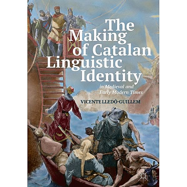 The Making of Catalan Linguistic Identity in Medieval and Early Modern Times, Vicente Lledó-Guillem