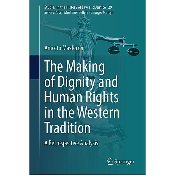 The Making of Dignity and Human Rights in the Western Tradition / Studies in the History of Law and Justice Bd.29, Aniceto Masferrer