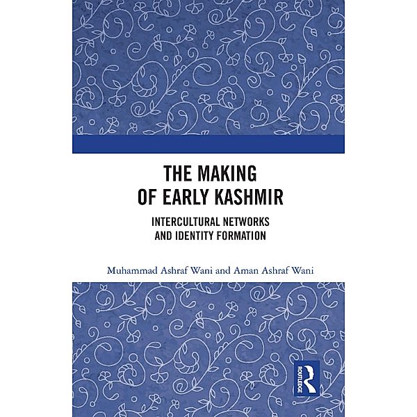 The Making of Early Kashmir, Muhammad Ashraf Wani, Aman Ashraf Wani