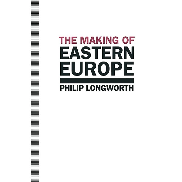 The Making of Eastern Europe, Philip Longworth