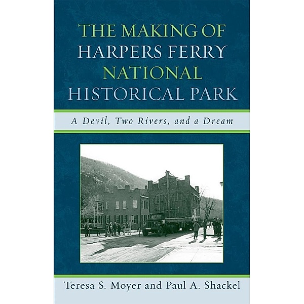 The Making of Harpers Ferry National Historical Park / American Association for State and Local History, Teresa S. Moyer, Paul A. Shackel
