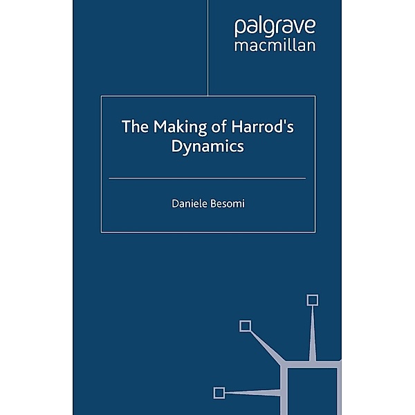 The Making of Harrod's Dynamics / Studies in the History of Economics, D. Besomi