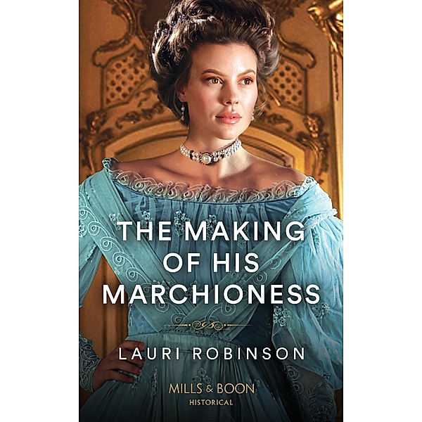 The Making Of His Marchioness (Southern Belles in London, Book 2) (Mills & Boon Historical), Lauri Robinson