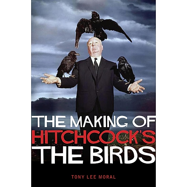 The Making of Hitchcock's The Birds, Tony Lee Moral