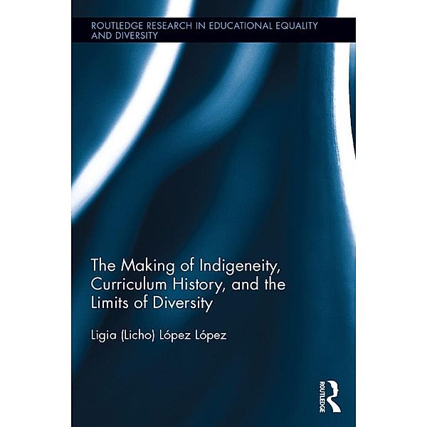 The Making of Indigeneity, Curriculum History, and the Limits of Diversity, Ligia (Licho) López López