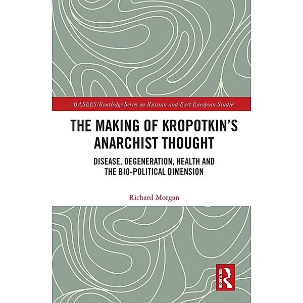 The Making of Kropotkin's Anarchist Thought, Richard Morgan