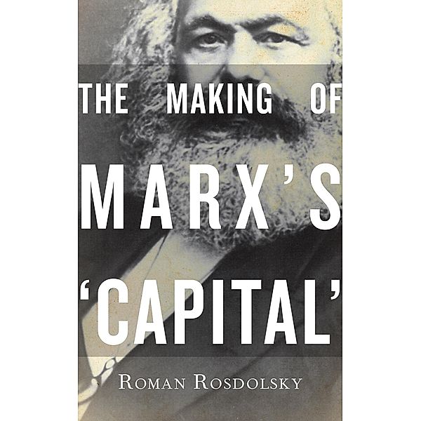 The Making of Marx's Capital Volume 1, Roman Rosdolsky