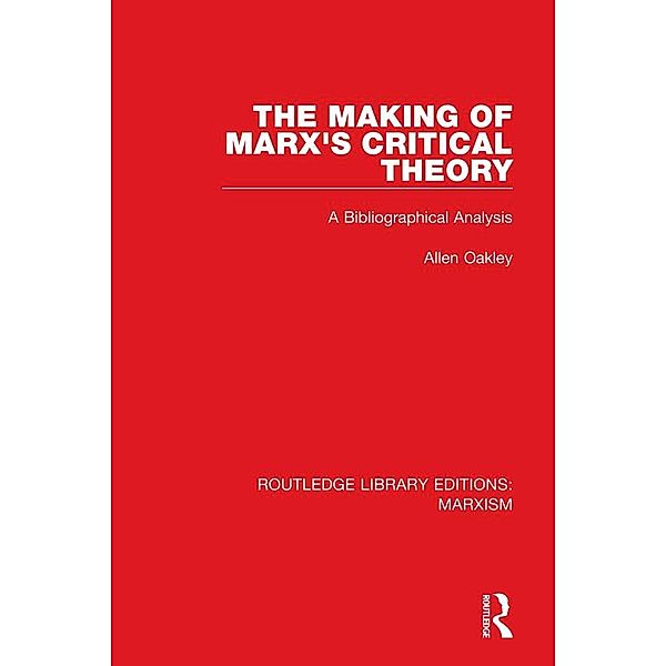 The Making of Marx's Critical Theory (RLE Marxism), Allen Oakley