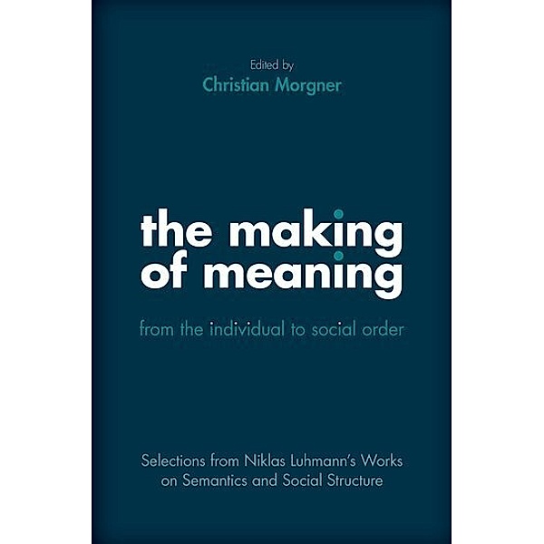 The Making of Meaning: From the Individual to Social Order, Niklas Luhmann
