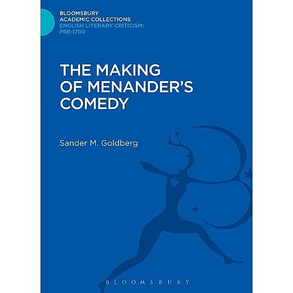 The Making of Menander's Comedy, Sander M. Goldberg