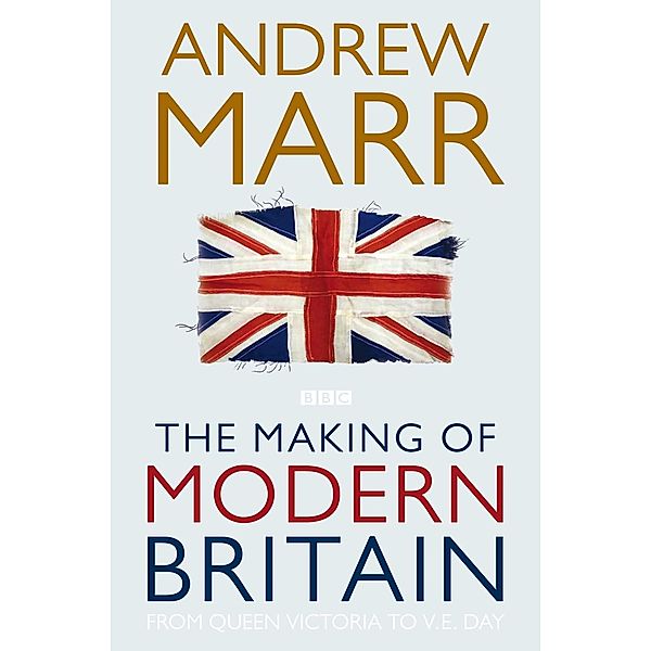 The Making of Modern Britain, Andrew Marr