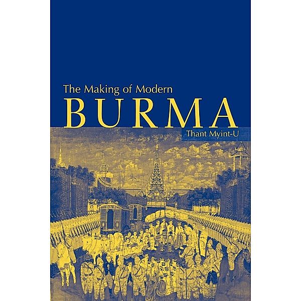 The Making of Modern Burma, Thant Myint-U, Thant Myint-U, Thant