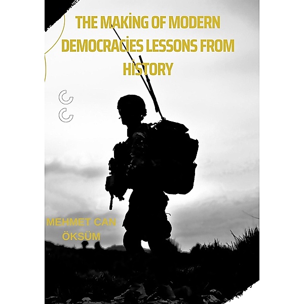 The Making of Modern Democracies Lessons from History / History, Mehmet Can Öksüm