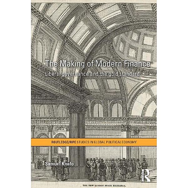 The Making of Modern Finance / RIPE Series in Global Political Economy, Samuel Knafo