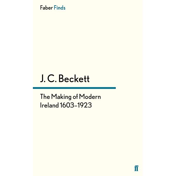 The Making of Modern Ireland 1603-1923, J. C. Beckett