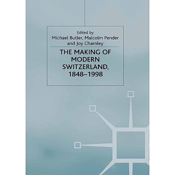 The Making of Modern Switzerland, 1848-1998 / New Perspectives in German Political Studies