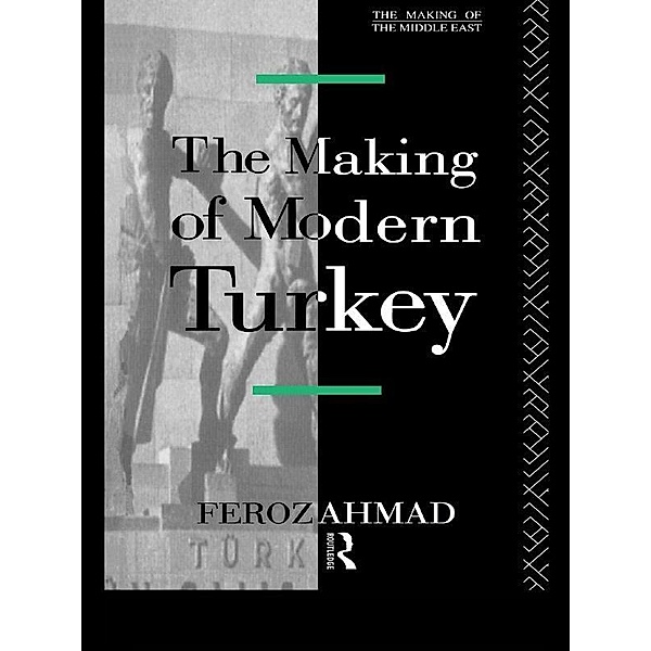 The Making of Modern Turkey, Ahmad Feroz