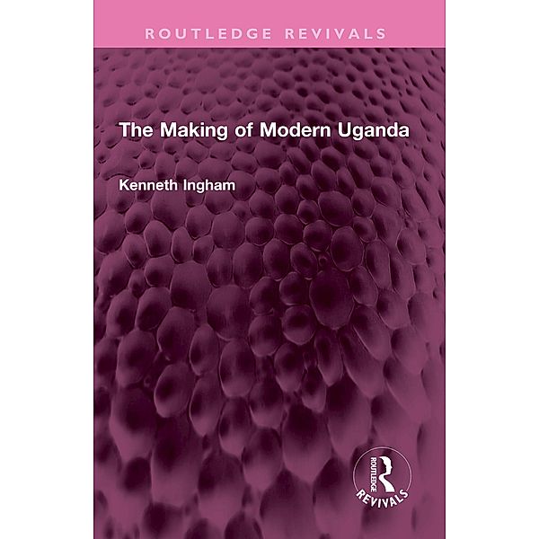 The Making of Modern Uganda, Kenneth Ingham