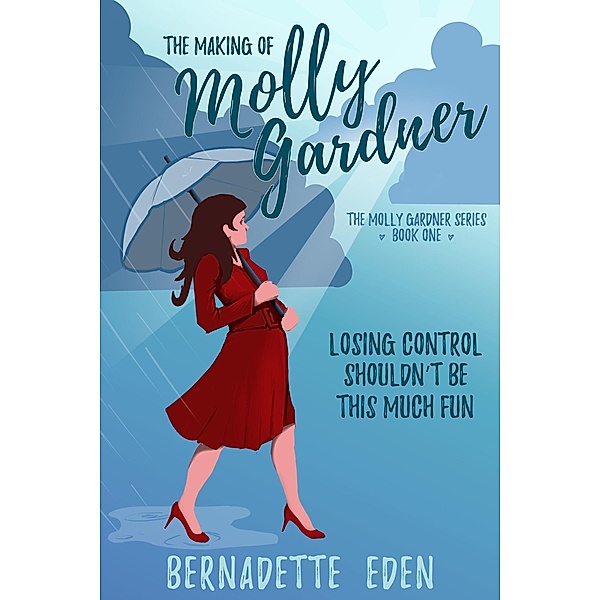 The Making of Molly Gardner (The Molly Gardner Series, #1) / The Molly Gardner Series, Bernadette Eden