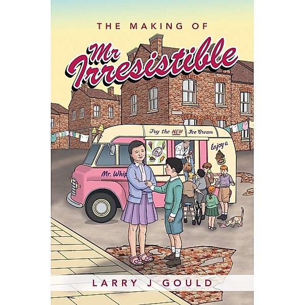 The Making of Mr Irresistible, Larry J Gould