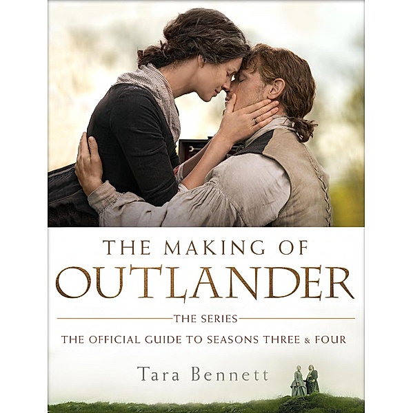 The Making of Outlander: The Series / Outlander, Tara Bennett