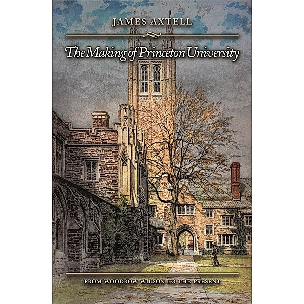 The Making of Princeton University, James Axtell