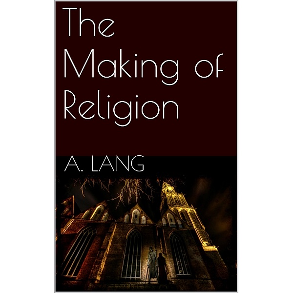 The Making of Religion, Andrew Lang
