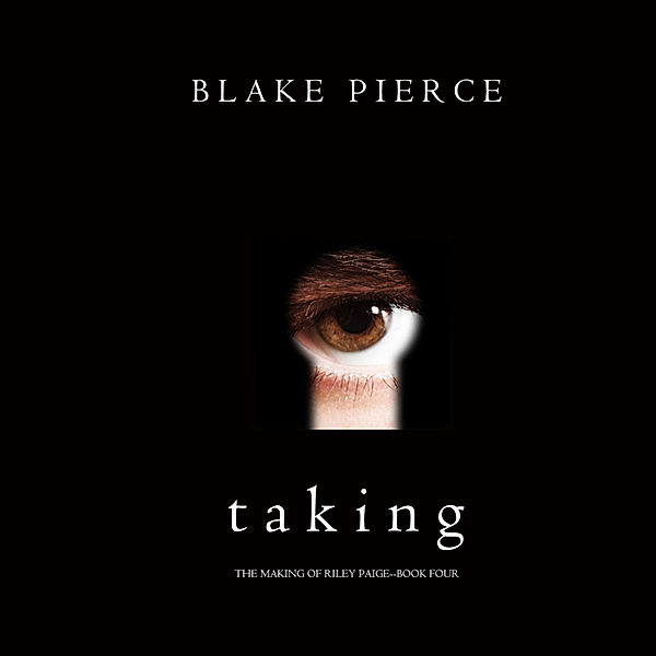 The Making of Riley Paige - 4 - Taking (The Making of Riley Paige—Book 4), Blake Pierce