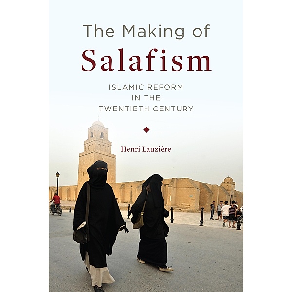 The Making of Salafism / Religion, Culture, and Public Life Bd.31, Henri Lauzière