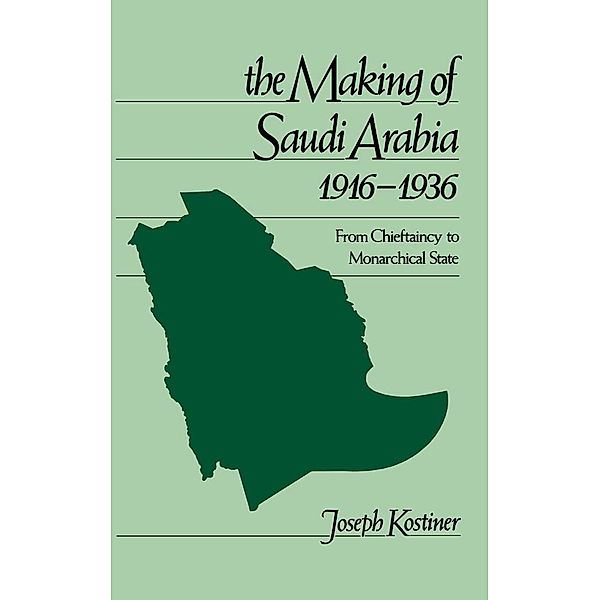 The Making of Saudi Arabia, 1916-1936, Joseph Kostiner