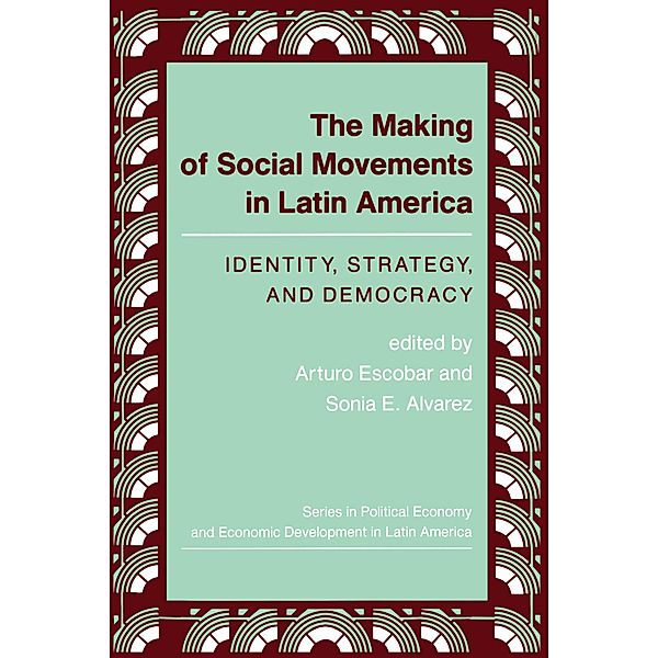 The Making Of Social Movements In Latin America, Arturo Escobar, Sonia E Alvarez