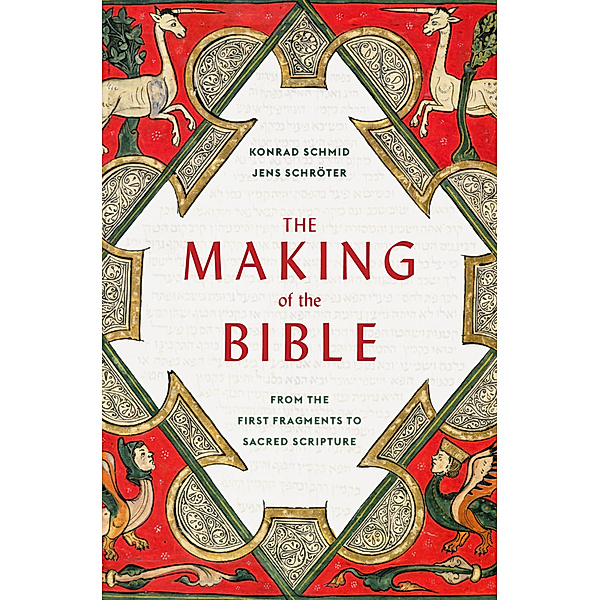 The Making of the Bible - From the First Fragments to Sacred Scripture, Konrad Schmid, Jens Schröter, Peter Lewis